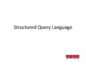 Structured Query Language SQL SQL is Structured Query