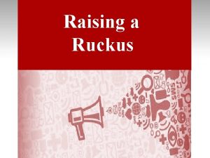 Raising a Ruckus PRODUCT PRICE PLACE PROMOTION Marketing
