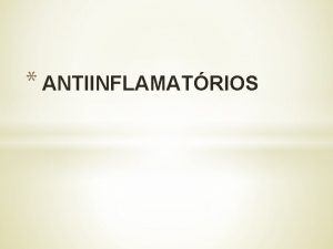 ANTIINFLAMATRIOS Nomenclaturas QID a cada 4 horas TID