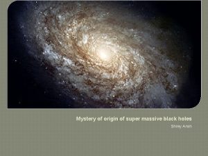 Mystery of origin of super massive black holes