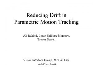 Reducing Drift in Parametric Motion Tracking Ali Rahimi