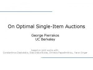 On Optimal SingleItem Auctions George Pierrakos UC Berkeley