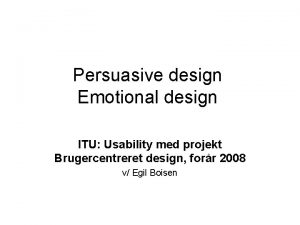 Persuasive design Emotional design ITU Usability med projekt