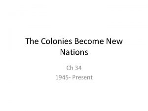 The Colonies Become New Nations Ch 34 1945