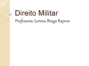 Direito Militar Professora Lorena Braga Raposo CONCEITO O