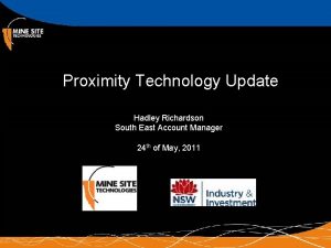 Proximity Technology Update Hadley Richardson South East Account