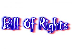 Why a Bill of Rights First 10 amendments