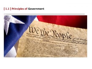 1 1 Principles of Government 1 1 Principles