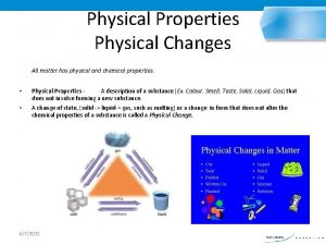 Physical Properties Physical Changes All matter has physical