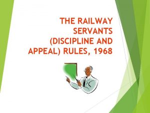 THE RAILWAY SERVANTS DISCIPLINE AND APPEAL RULES 1968