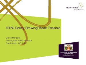 100 Barley Brewing Made Possible David Maradyn Novozymes