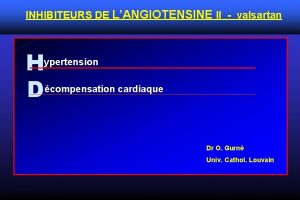 INHIBITEURS DE LANGIOTENSINE II valsartan H Dcompensation cardiaque