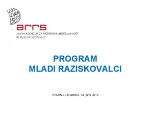 PROGRAM MLADI RAZISKOVALCI Univerza v Mariboru 14 junij