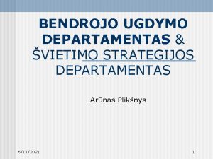 BENDROJO UGDYMO DEPARTAMENTAS VIETIMO STRATEGIJOS DEPARTAMENTAS Arnas Pliknys