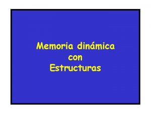 Memoria dinmica con Estructuras Memoria dinmica Qu hacer