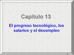 Captulo 13 El progreso tecnolgico los salarios y