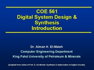 COE 561 Digital System Design Synthesis Introduction Dr