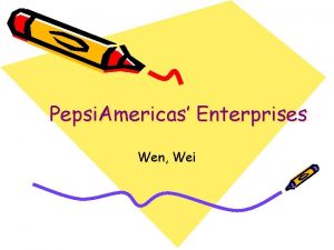 Pepsi Americas Enterprises Wen Wei Introduction Pepsi Americas