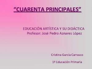 CUARENTA PRINCIPALES EDUCACIN ARTSTICA Y SU DIDCTICA Profesor