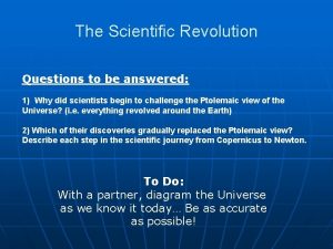 The Scientific Revolution Questions to be answered 1