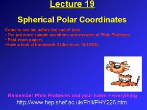 Lecture 19 Spherical Polar Coordinates Come to see