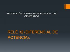 PROTECCIN CONTRA MOTORIZACIN DEL GENERADOR REL 32 DIFERENCIAL