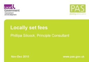 Locally set fees Phillipa Silcock Principle Consultant NovDec