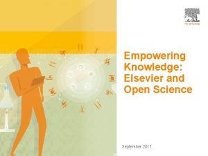 Open Science Empowering Knowledge Elsevier and Open Science