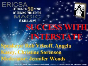 SUCCESS WITH INTERSTATE Speakers Rob Velcoff Angela Kasey