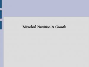 Microbial Nutrition Growth Nutrient Requirements Energy Source Phototroph