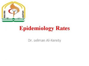 Epidemiology Rates Dr selman AlKerety In public health