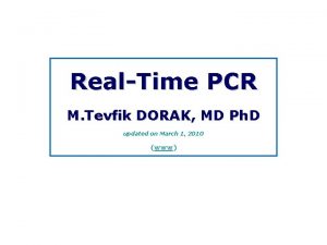 Real Time PCR M Tevfik DORAK MD Ph