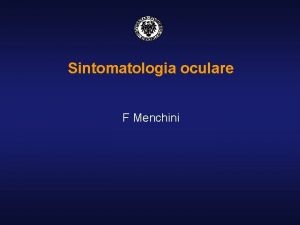 Sintomatologia oculare F Menchini Calo visivo n Monobilaterale