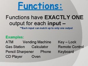 Each input has one output