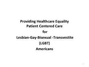 Providing Healthcare Equality Patient Centered Care for LesbianGayBisexual