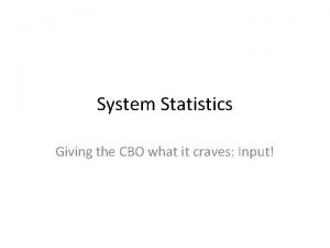 System Statistics Giving the CBO what it craves