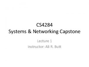 CS 4284 Systems Networking Capstone Lecture 1 Instructor