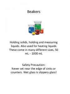 Beakers Use Holding solids holding and measuring liquids