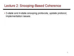 Lecture 2 SnoopingBased Coherence 3 state and 4