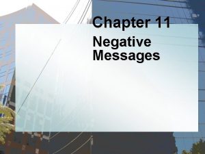 Chapter 11 Negative Messages Negative Messages Communicating Bad