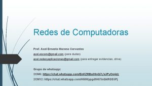 Redes de Computadoras Prof Axel Ernesto Moreno Cervantes