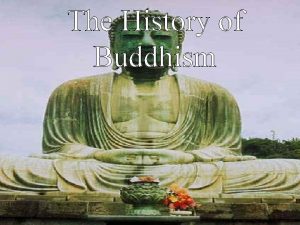 The History of Buddhism Buddhism Now and Then