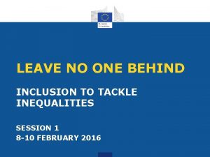 LEAVE NO ONE BEHIND INCLUSION TO TACKLE INEQUALITIES