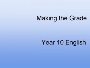 Making the Grade Year 10 English What will