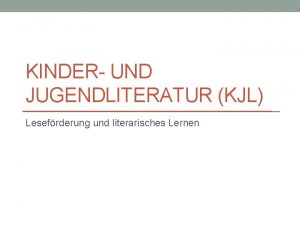 KINDER UND JUGENDLITERATUR KJL Lesefrderung und literarisches Lernen