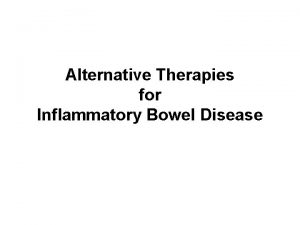 Alternative Therapies for Inflammatory Bowel Disease IBD Refers