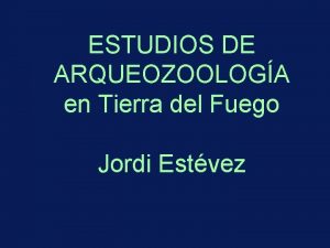 ESTUDIOS DE ARQUEOZOOLOGA en Tierra del Fuego Jordi