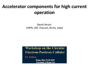 Accelerator components for high current operation David Alesini