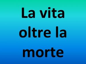 La vita oltre la morte CHE COSA ACCADE