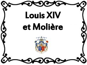 Louis XIV et Molire Louis XIV est n